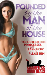 Title: Pounded by the Man of the House: Ten Untouched Princesses who Learn how to Please Him, Author: Lenore Love