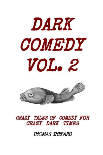 Dark Comedy Vol. 2: Crazy Tales of Comedy for Crazy Dark Times