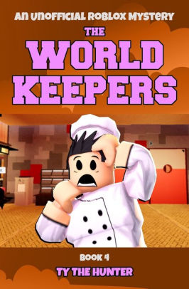The World Keepers 4 Roblox Suspense For Older Kids By Ty The Hunter Paperback Barnes Noble - roblox music id for older