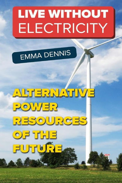 Live without Electricity: Alternative Power Resources Of The Future