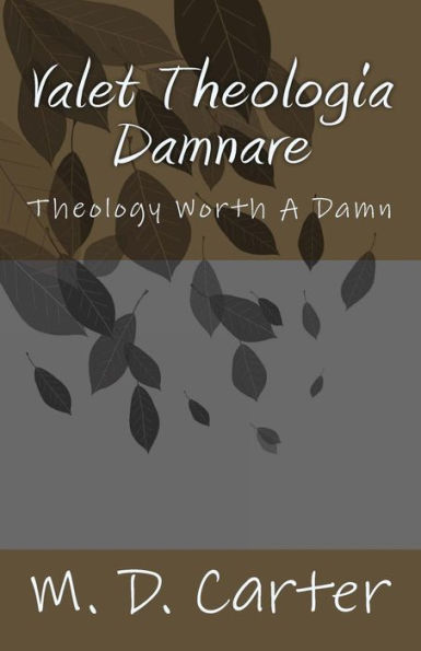 Valet Theologia Damnare: Theology Worth A Damn