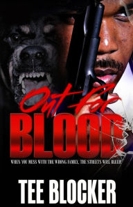 Title: Out for Blood: When You Mess With The Wrong Family The Streets Will Bleed, Author: Tee Blocker