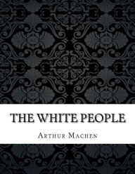 Title: The White People, Author: Arthur Machen