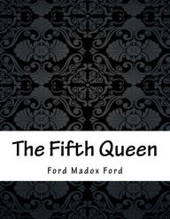 Title: The Fifth Queen, Author: Ford Madox Ford