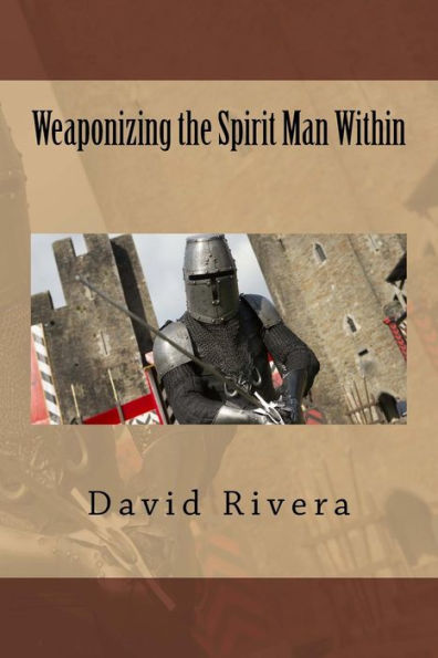 Weaponizing the Spirit Man Within
