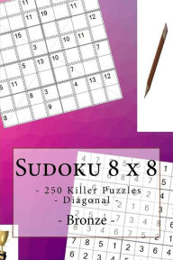 Title: Sudoku 8 x 8 - 250 Killer Puzzles - Diagonal - Bronze: Great option to relax, Author: Andrii Pitenko