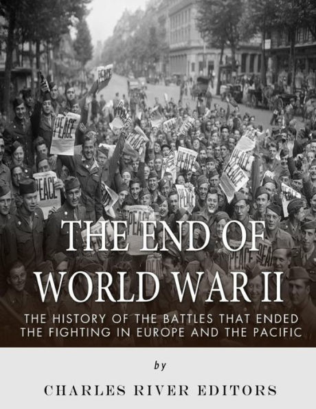 The End Of World War II: The History Of The Battles That Ended The ...