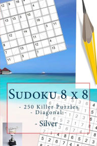 Title: Sudoku 8 x 8 - 250 Killer Puzzles - Diagonal - Silver: Simple and tasteful, Author: Andrii Pitenko