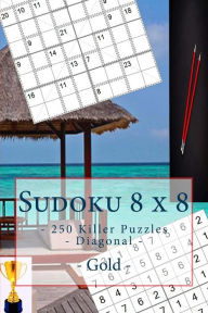 Title: Sudoku 8 x 8 - 250 Killer Puzzles - Diagonal - Gold: All you need is for relaxation, Author: Andrii Pitenko