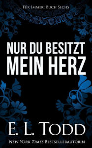 Title: Nur du besitzt mein Herz, Author: E L Todd