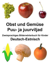 Title: Deutsch-Estnisch Obst und Gemüse/Puu- ja juurviljad Zweisprachiges Bilderwörterbuch für Kinder, Author: Richard Carlson Jr