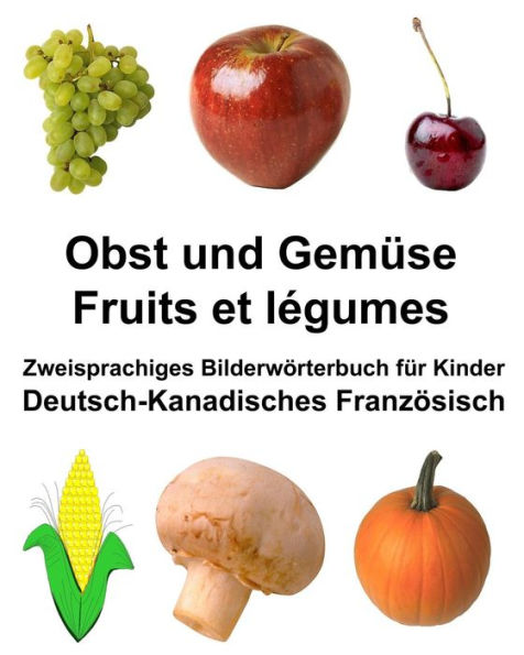 Deutsch-Kanadisches Französisch Obst und Gemüse/Fruits et légumes Zweisprachiges Bilderwörterbuch für Kinder