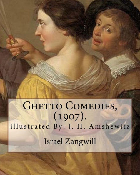 Ghetto Comedies, (1907). By: Israel Zangwill, illustrated By: J. H. Amshewitz: John Henry Amshewitz - South African Artist, was born in Ramsgate, England 1882 - 1942