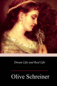 Title: Dream Life and Real Life, Author: Olive Schreiner