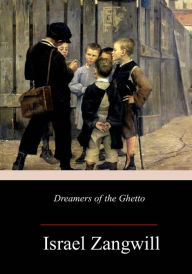 Title: Dreamers of the Ghetto, Author: Israel Zangwill