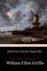 Title: Dutch Fairy Tales for Young Folks, Author: William Elliot Griffis