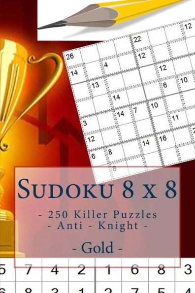 Sudoku 8 X 8 - 250 Killer Puzzles - Anti - Knight - Gold: Perfect Charging for Your Mind.