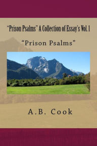 Title: Prison Psalms A Collection of Essay's Vol. 1: Essay's, Psalms, Collection, Vol.1, Prison, Author: A B Cook