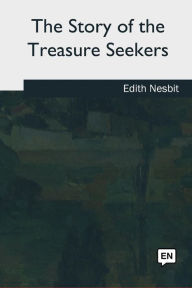 Title: The Story of the Treasure Seekers, Author: Edith Nesbit