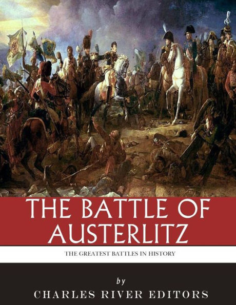 The Greatest Battles in History: The Battle of Austerlitz