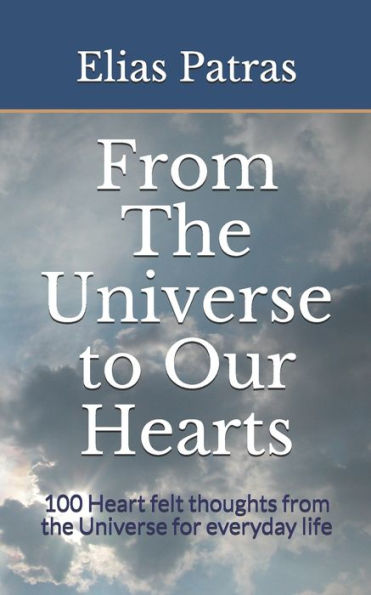 From The Universe to Our Hearts: 100 Heart felt thoughts from the Universe for everyday life