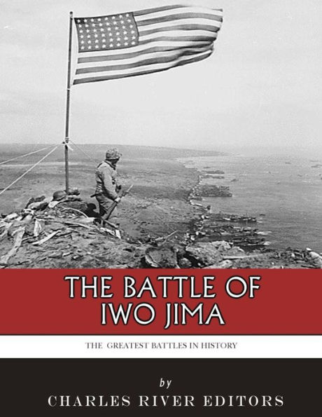 The Greatest Battles in History: The Battle of Iwo Jima
