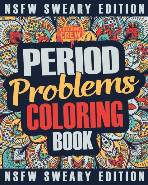 Period Coloring Book: A Sweary, Irreverent & Funny Coloring Book Gift Idea Perfect for Reliving Stress due to PMS, Cramps and Period Pains