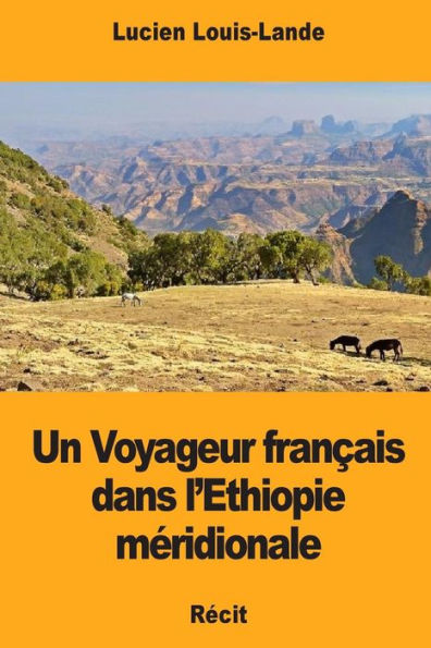 Un Voyageur franï¿½ais dans l'Ethiopie mï¿½ridionale