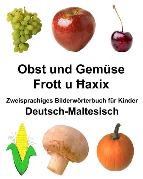Deutsch-Maltesisch Obst und Gemüse Zweisprachiges Bilderwörterbuch für Kinder
