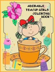 Title: Adorable Teacup girls Coloring book: Adorable Teacup girls Coloring book for girls . kids, teens, Author: Nina Packer