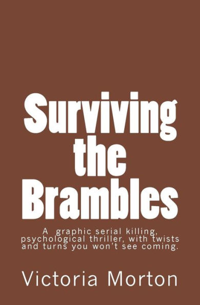 Surviving the Brambles: A graphic serial killing, psychological thriller, with twists and turns you won't see coming.