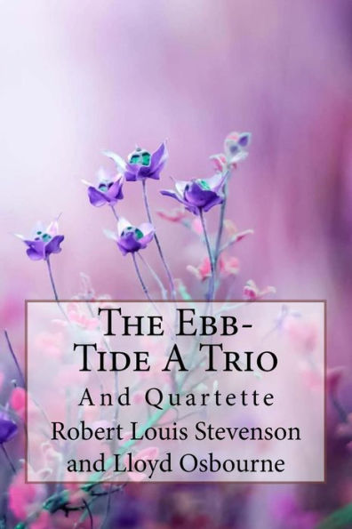 The Ebb-Tide A Trio And Quartette Lloyd Osbourne and Robert Louis Stevenson