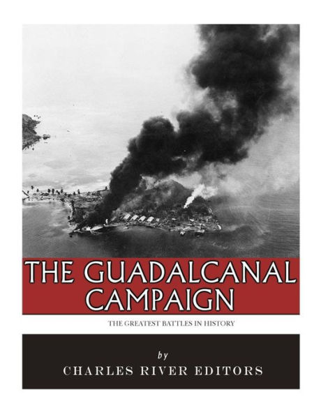 The Greatest Battles in History: The Guadalcanal Campaign