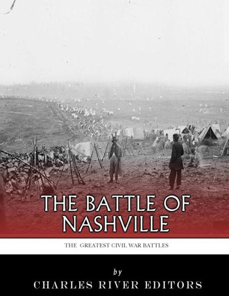 The Greatest Civil War Battles: The Battle of Nashville
