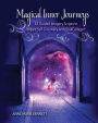 Magical Inner Journeys: 44 Guided Imagery Scripts to Inspire Self-Discovery with SoulCollage®