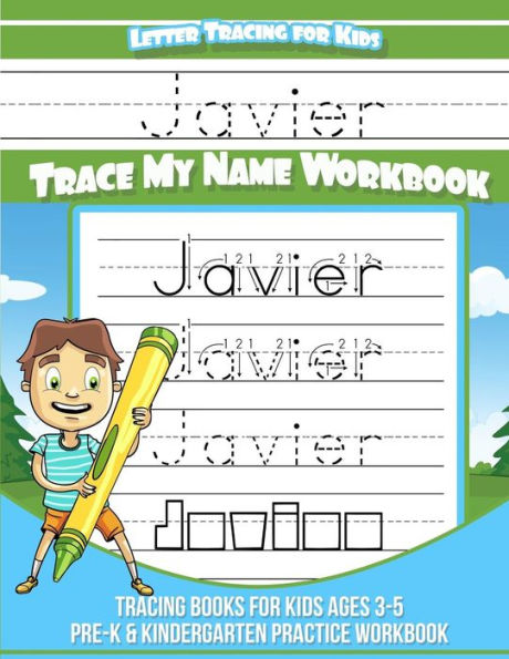 Javier Letter Tracing for Kids Trace my Name Workbook: Tracing Books for Kids ages 3 - 5 Pre-K & Kindergarten Practice Workbook
