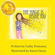 Title: The Magic Is Inside You: Powerful & Positive Thinking For Confident Kids, Author: Cathy Domoney