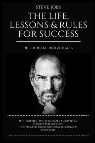 Title: Steve Jobs: The Life, Lessons & Rules for Success, Author: Influential Individuals