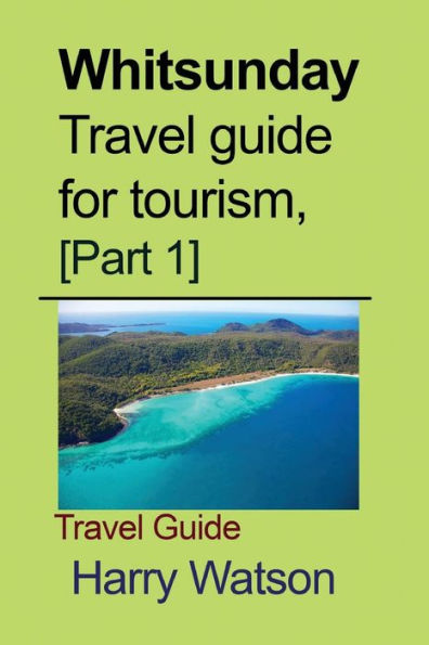 Whitsunday Travel guide for tourism, [Part 1]: Travel Guide
