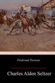 Title: Firebrand Trevison, Author: Charles Alden Seltzer