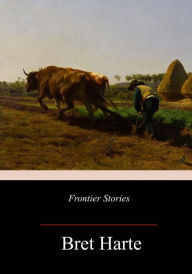 Title: Frontier Stories, Author: Bret Harte