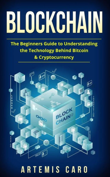 Blockchain: The Beginners Guide To Understanding The Technology Behind Bitcoin & Cryptocurrency
