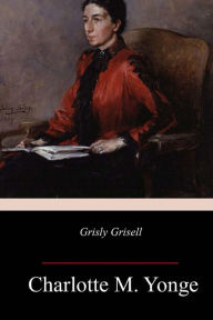 Title: Grisly Grisell, Author: Charlotte Mary Yonge