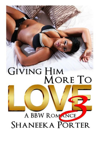 Giving Him More To Love 3: A BBW Romance