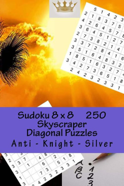 Sudoku 8 X 8 - 250 Skyscraper Diagonal Puzzles - Anti - Knight - Silver: Best Puzzles for You