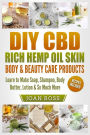 DIY CBD Rich Hemp Oil Skin, Body & Beauty Care Products: Learn to Make Soap, Shampoo, Body Butter, Lotion & So Much More