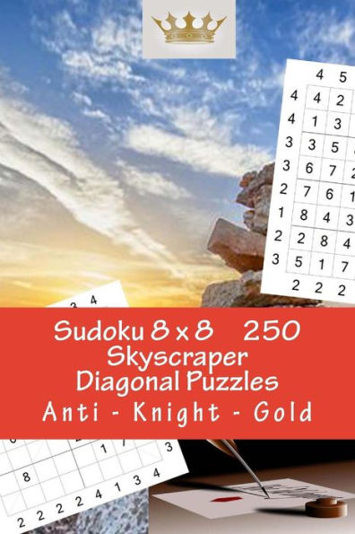 Sudoku 8 X 8 - 250 Skyscraper Diagonal Puzzles - Anti - Knight - Gold: Best Puzzles for You