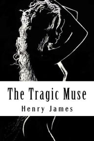 Title: The Tragic Muse, Author: Henry James