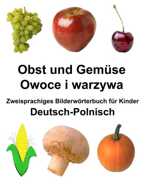 Deutsch-Polnisch Obst und Gemüse/Owoce i warzywa Zweisprachiges Bilderwörterbuch für Kinder