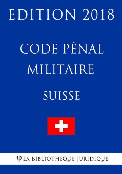 Code pénal militaire suisse - Edition 2018